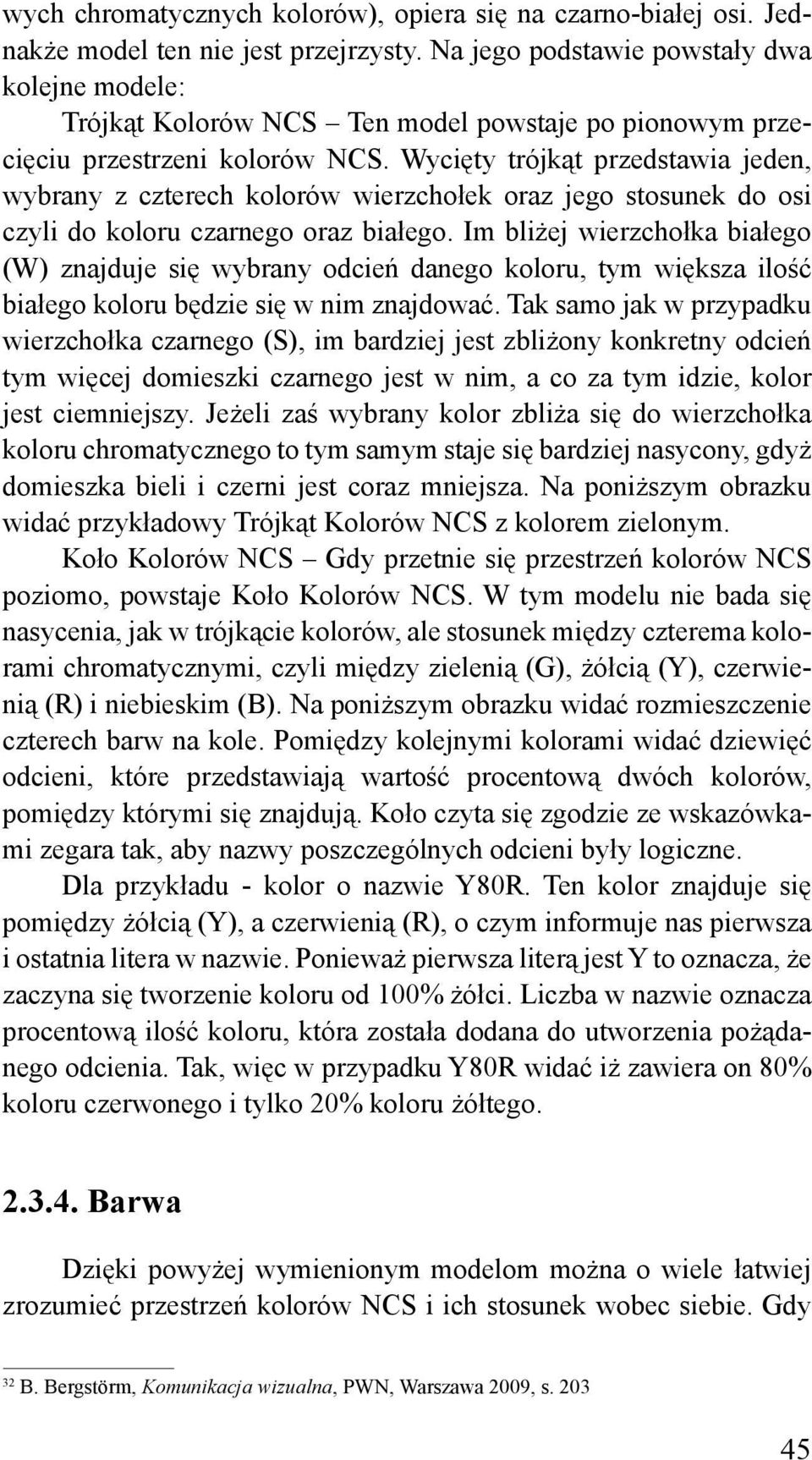 Wycięty trójkąt przedstawia jeden, wybrany z czterech kolorów wierzchołek oraz jego stosunek do osi czyli do koloru czarnego oraz białego.