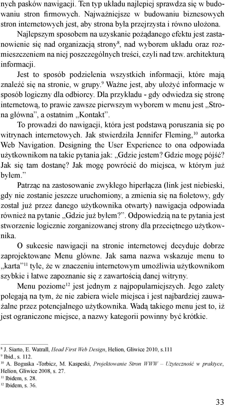 architekturą informacji. Jest to sposób podzielenia wszystkich informacji, które mają znaleźć się na stronie, w grupy. 9 Ważne jest, aby ułożyć informacje w sposób logiczny dla odbiorcy.