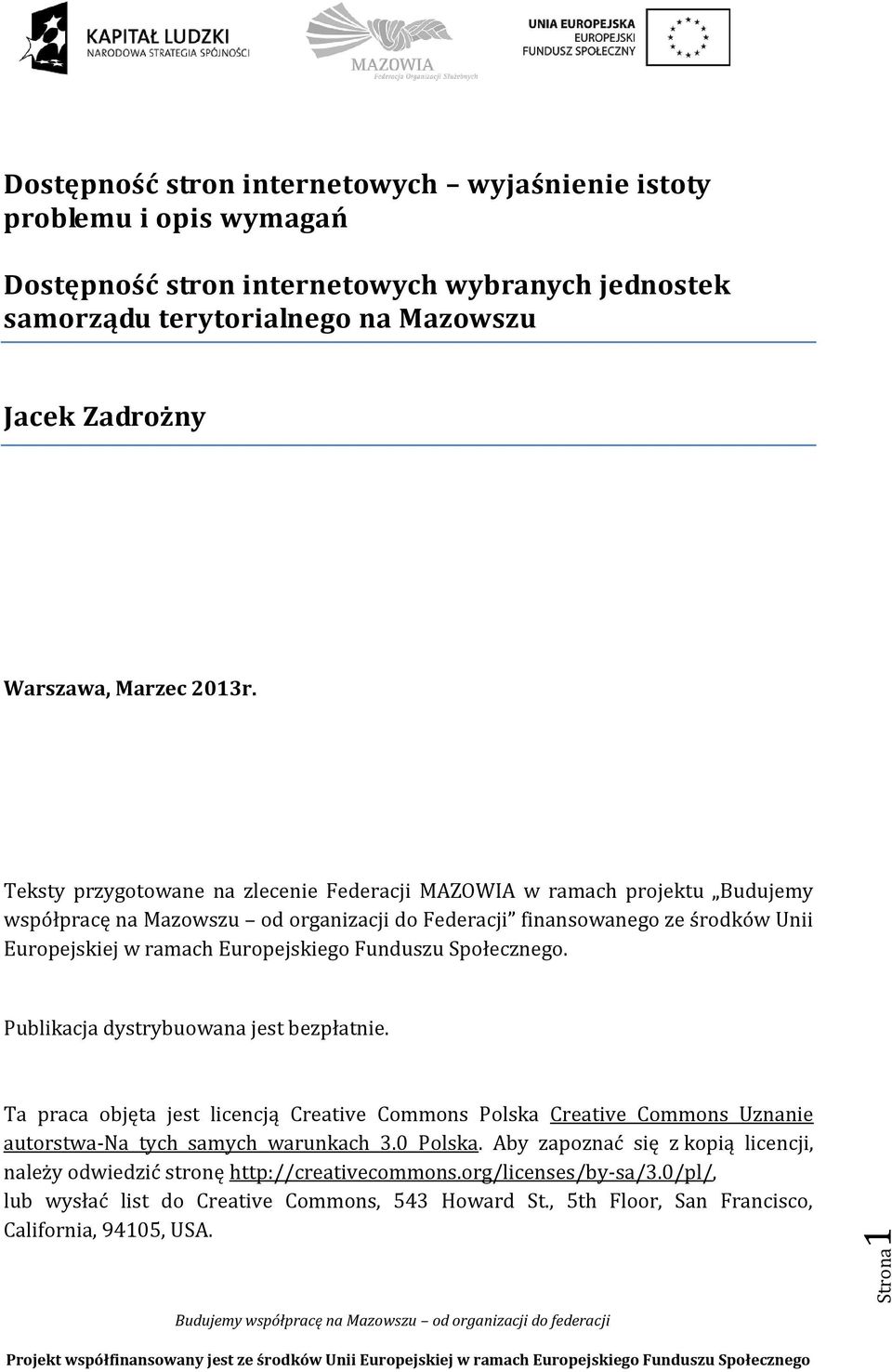 Teksty przygotowane na zlecenie Federacji MAZOWIA w ramach projektu Budujemy współpracę na Mazowszu od organizacji do Federacji finansowanego ze środków Unii Europejskiej w ramach Europejskiego