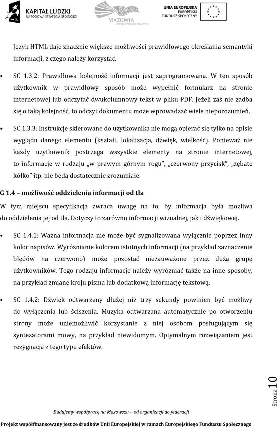 Jeżeli zaś nie zadba się o taką kolejność, to odczyt dokumentu może wprowadzać wiele nieporozumień. SC 1.3.