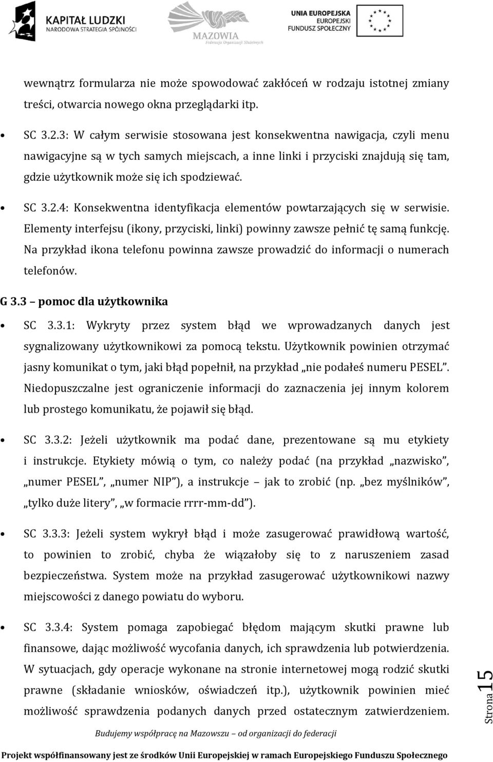 2.4: Konsekwentna identyfikacja elementów powtarzających się w serwisie. Elementy interfejsu (ikony, przyciski, linki) powinny zawsze pełnić tę samą funkcję.