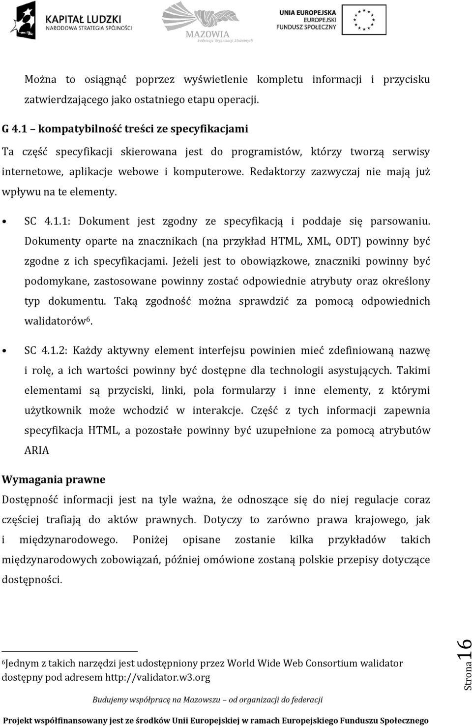 Redaktorzy zazwyczaj nie mają już wpływu na te elementy. SC 4.1.1: Dokument jest zgodny ze specyfikacją i poddaje się parsowaniu.