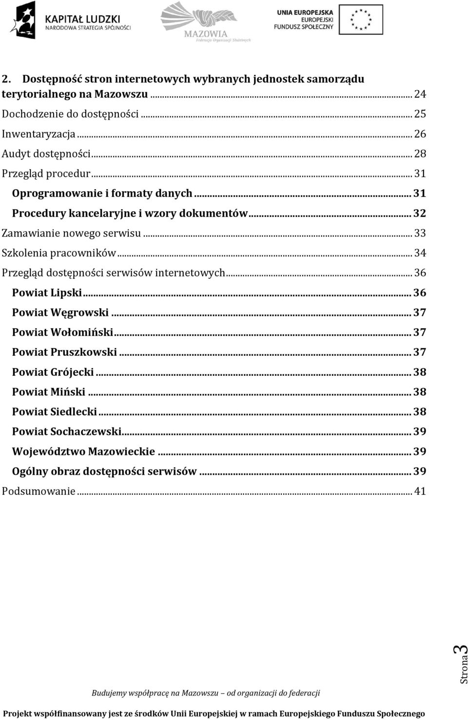 .. 33 Szkolenia pracowników... 34 Przegląd dostępności serwisów internetowych... 36 Powiat Lipski... 36 Powiat Węgrowski... 37 Powiat Wołomiński... 37 Powiat Pruszkowski.