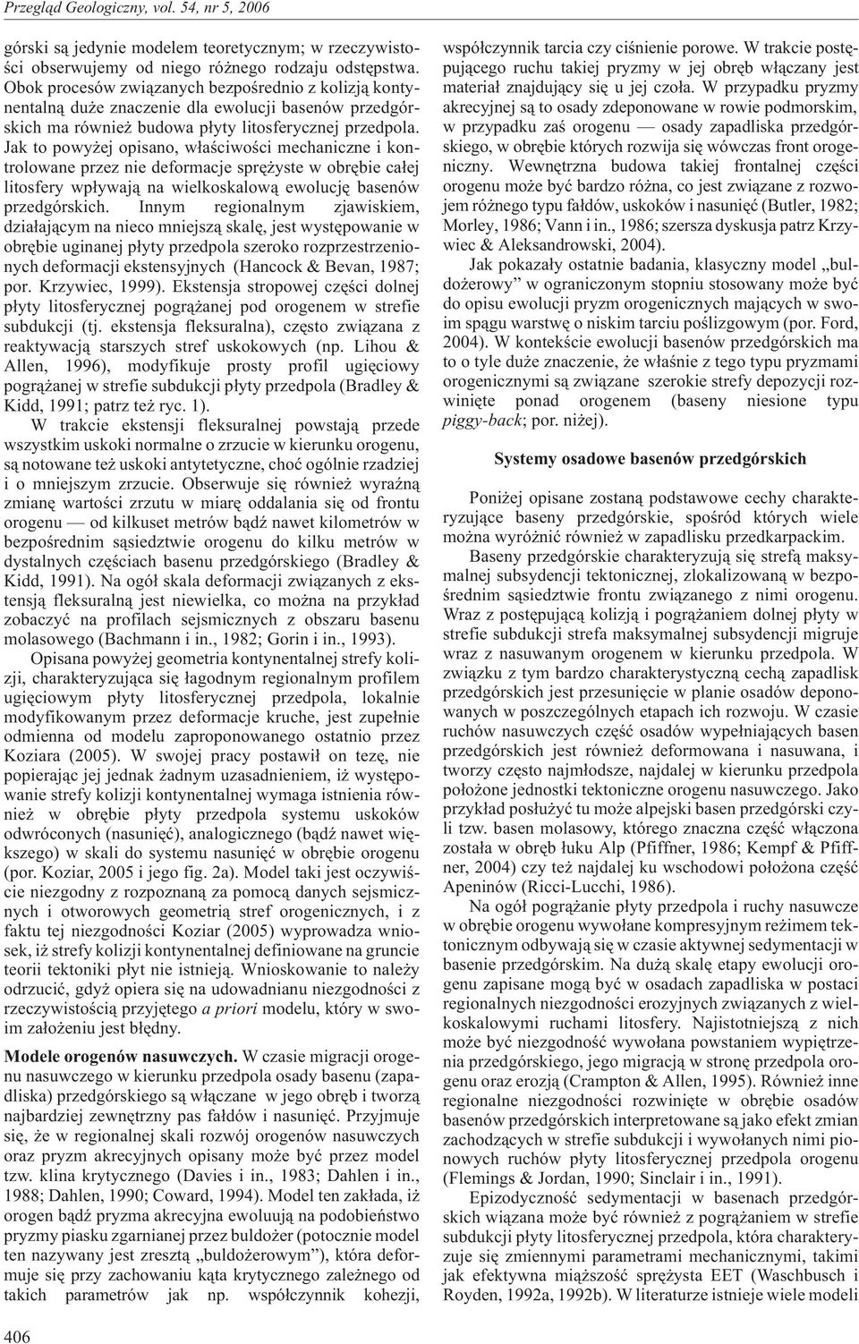 Jak to powy ej opisano, w³aœciwoœci mechaniczne i kontrolowane przez nie deformacje sprê yste w obrêbie ca³ej litosfery wp³ywaj¹ na wielkoskalow¹ ewolucjê basenów przedgórskich.