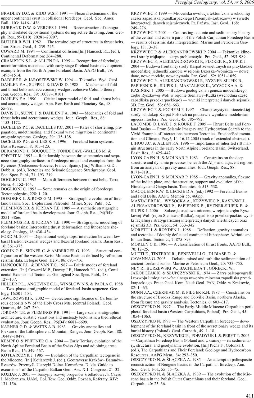 Geol., 4: 39 45. COWARD M. 994 Continental collision.[in:] Hancock P.L. (ed.), Continental Deformation: 64 88. CRAMPTON S.L. & ALLEN P.A. 995 Recognition of forebulge unconformities associated with early stage foreland basin development: example from the North Alpine Foreland Basin.