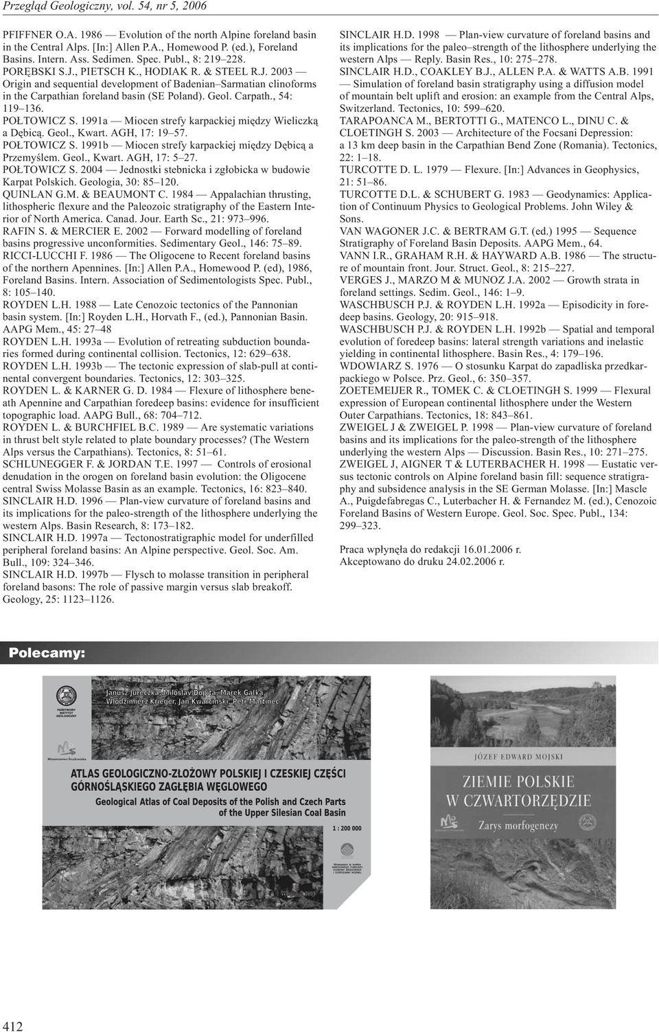 99a Miocen strefy karpackiej miêdzy Wieliczk¹ a Dêbic¹. Geol., Kwart. AGH, 7: 9 57. PO TOWICZ S. 99b Miocen strefy karpackiej miêdzy Dêbic¹ a Przemyœlem. Geol., Kwart. AGH, 7: 5 7. PO TOWICZ S. 4 Jednostki stebnicka i zg³obicka w budowie Karpat Polskich.