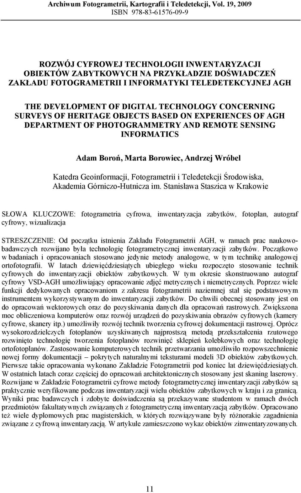 DIGITAL TECHNOLOGY CONCERNING SURVEYS OF HERITAGE OBJECTS BASED ON EXPERIENCES OF AGH DEPARTMENT OF PHOTOGRAMMETRY AND REMOTE SENSING INFORMATICS Adam, Marta Borowiec, Andrzej Wróbel Katedra