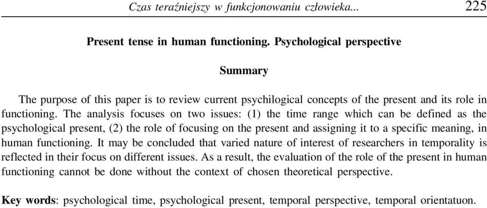 The analysis focuses on two issues: (1) the time range which can be defined as the psychological present, (2) the role of focusing on the present and assigning it to a specific meaning, in human