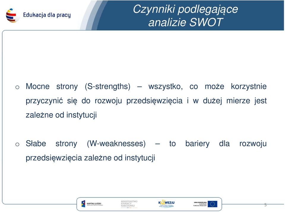 przedsięwzięcia i w dużej mierze jest zależne od instytucji o Słabe