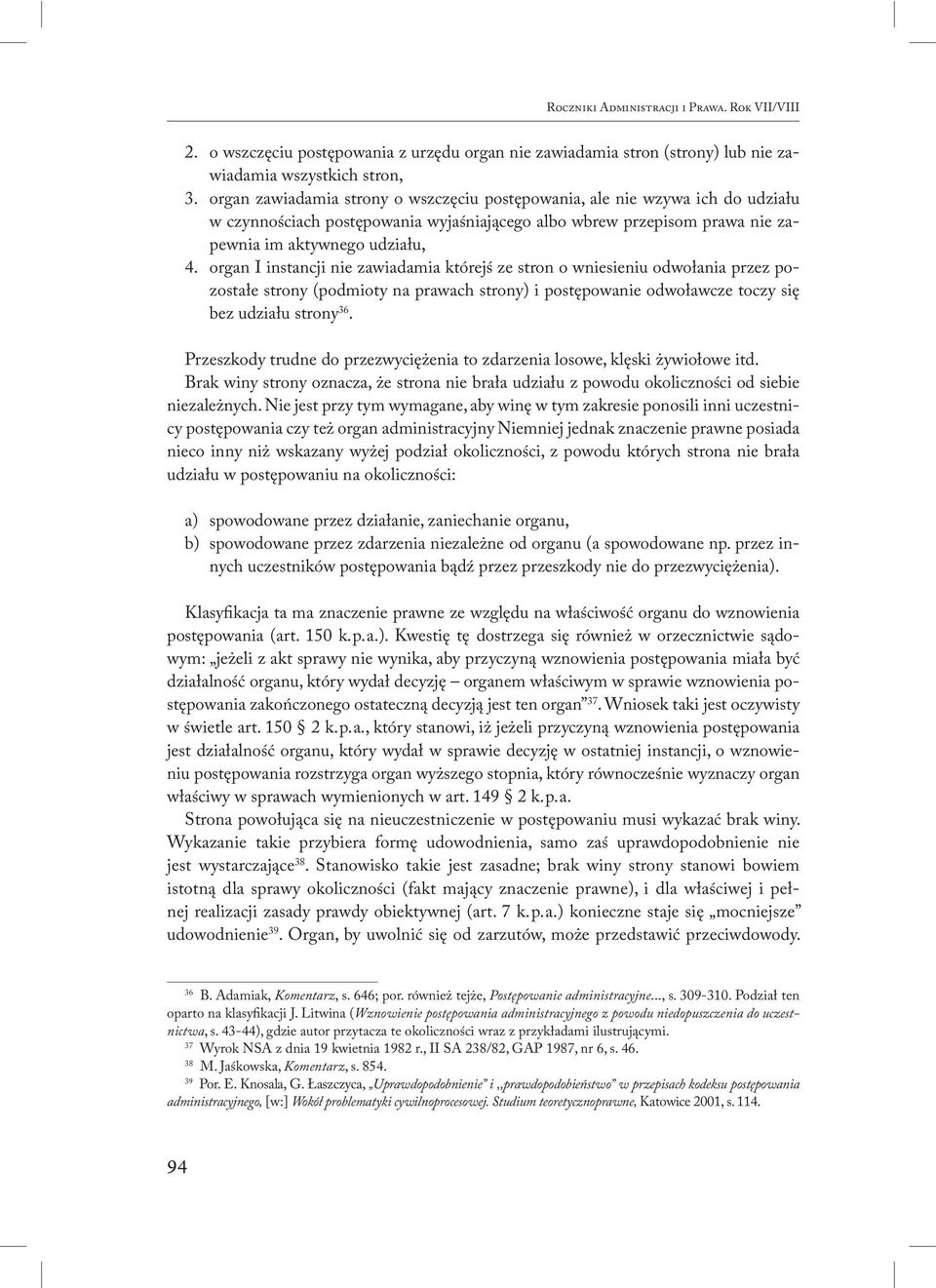 organ I instancji nie zawiadamia którejś ze stron o wniesieniu odwołania przez pozostałe strony (podmioty na prawach strony) i postępowanie odwoławcze toczy się bez udziału strony 36.