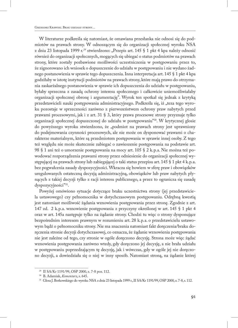 145 1 pkt 4 kpa należy odnosić również do organizacji społecznych, mogących się ubiegać o status podmiotów na prawach strony, które zostały pozbawione możliwości uczestniczenia w postępowaniu przez
