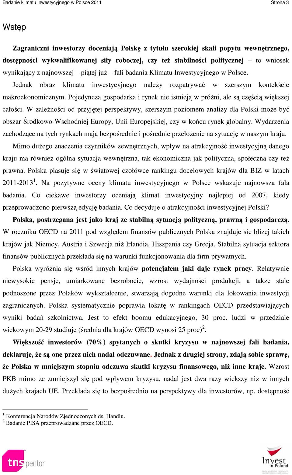 Jednak obraz klimatu inwestycyjnego należy rozpatrywać w szerszym kontekście makroekonomicznym. Pojedyncza gospodarka i rynek nie istnieją w próżni, ale są częścią większej całości.