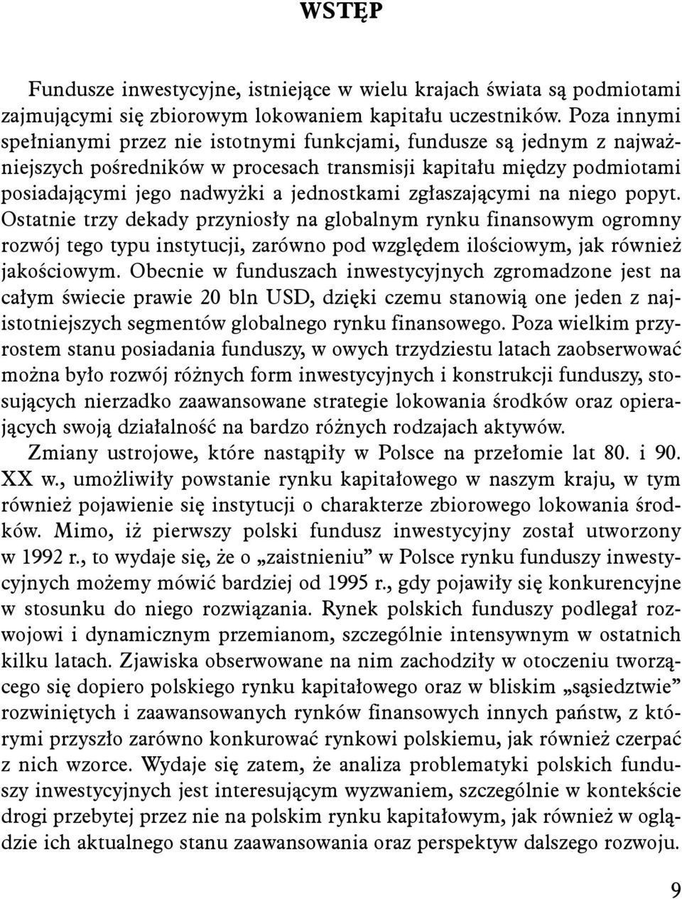 zgłaszającymi na niego popyt. Ostatnie trzy dekady przyniosły na globalnym rynku finansowym ogromny rozwój tego typu instytucji, zarówno pod względem ilościowym, jak również jakościowym.