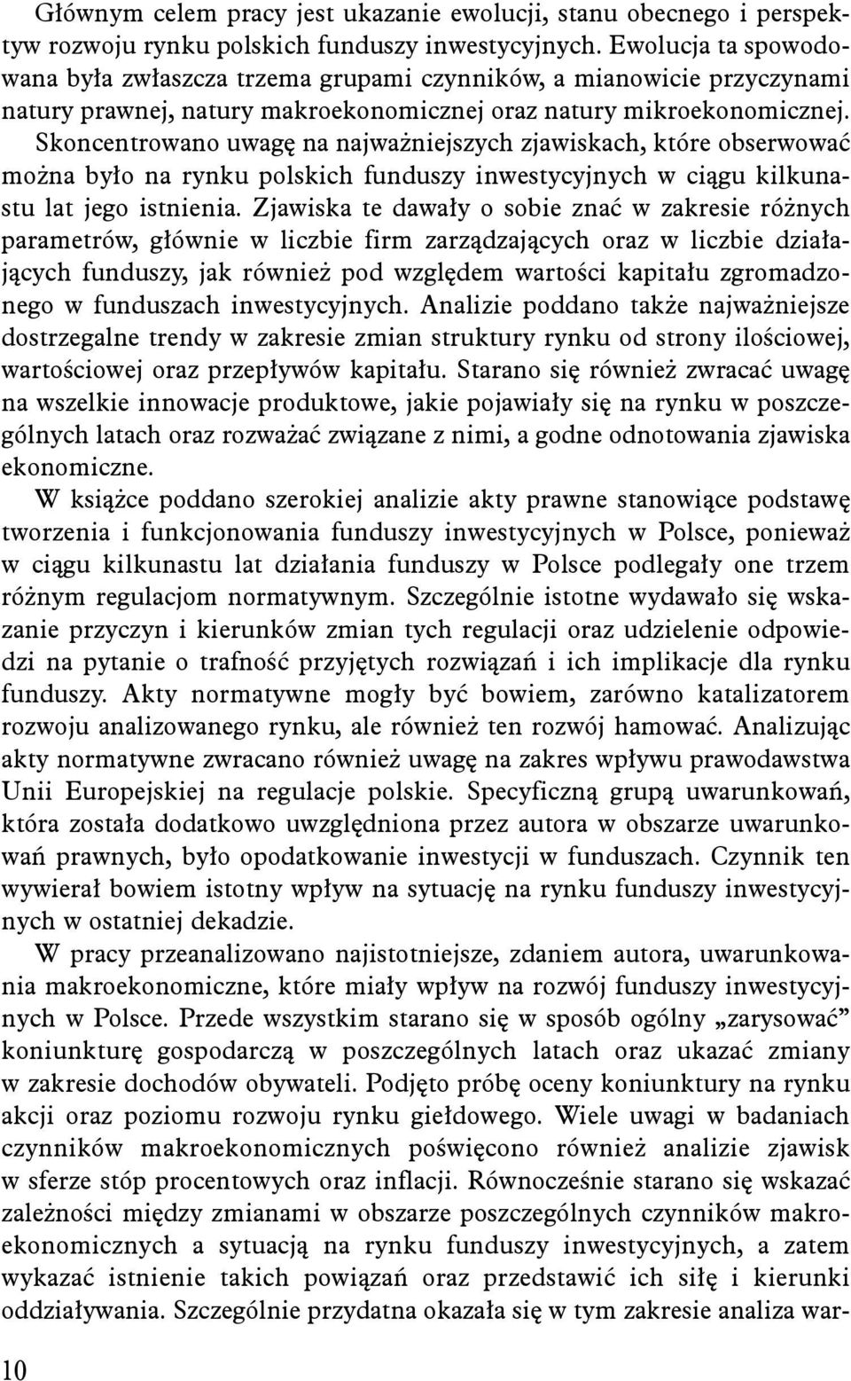 Skoncentrowano uwagę na najważniejszych zjawiskach, które obserwować można było na rynku polskich funduszy inwestycyjnych w ciągu kilkunastu lat jego istnienia.