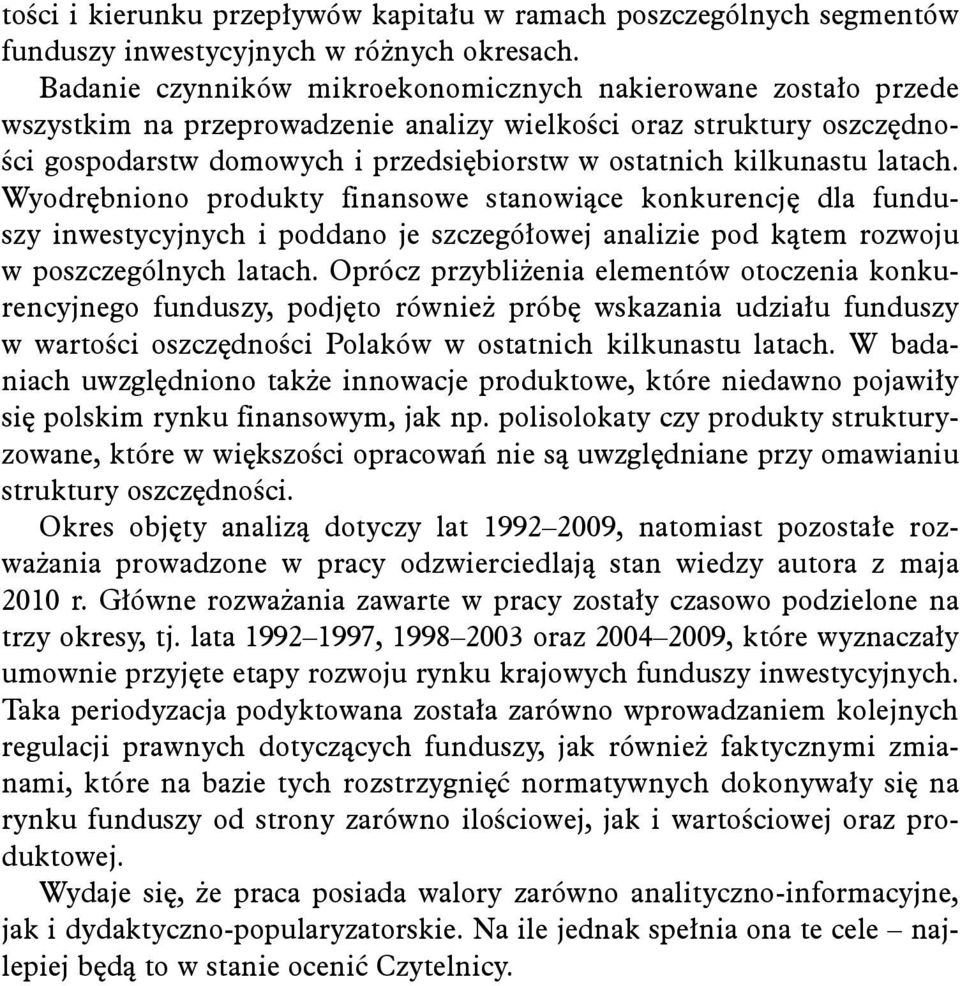 kilkunastu latach. Wyodrębniono produkty finansowe stanowiące konkurencję dla funduszy inwestycyjnych i poddano je szczegółowej analizie pod kątem rozwoju w poszczególnych latach.