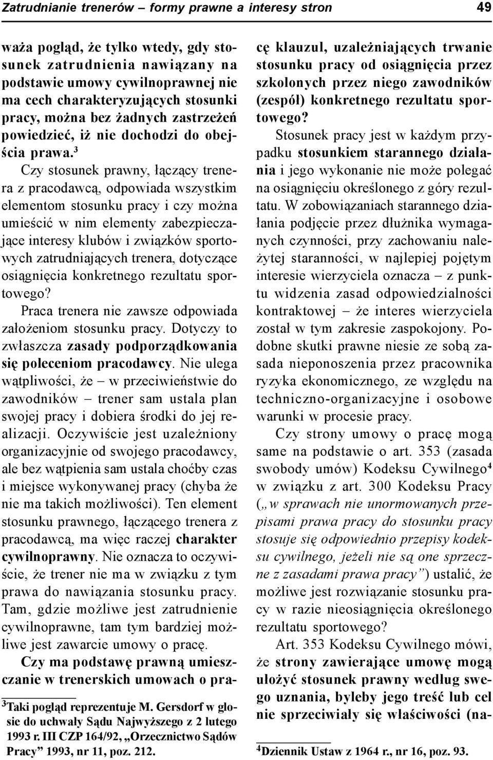 3 Czy stosunek prawny, łączący trenera z pracodawcą, odpowiada wszystkim elementom stosunku pracy i czy można umieścić w nim elementy zabezpieczające interesy klubów i związków sportowych