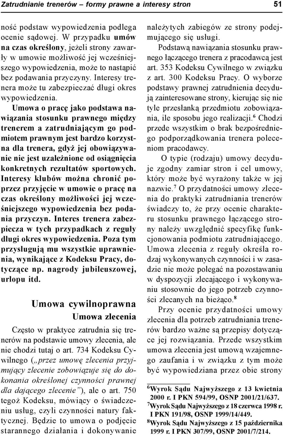 Interesy trenera może tu zabezpieczać długi okres wypowiedzenia.