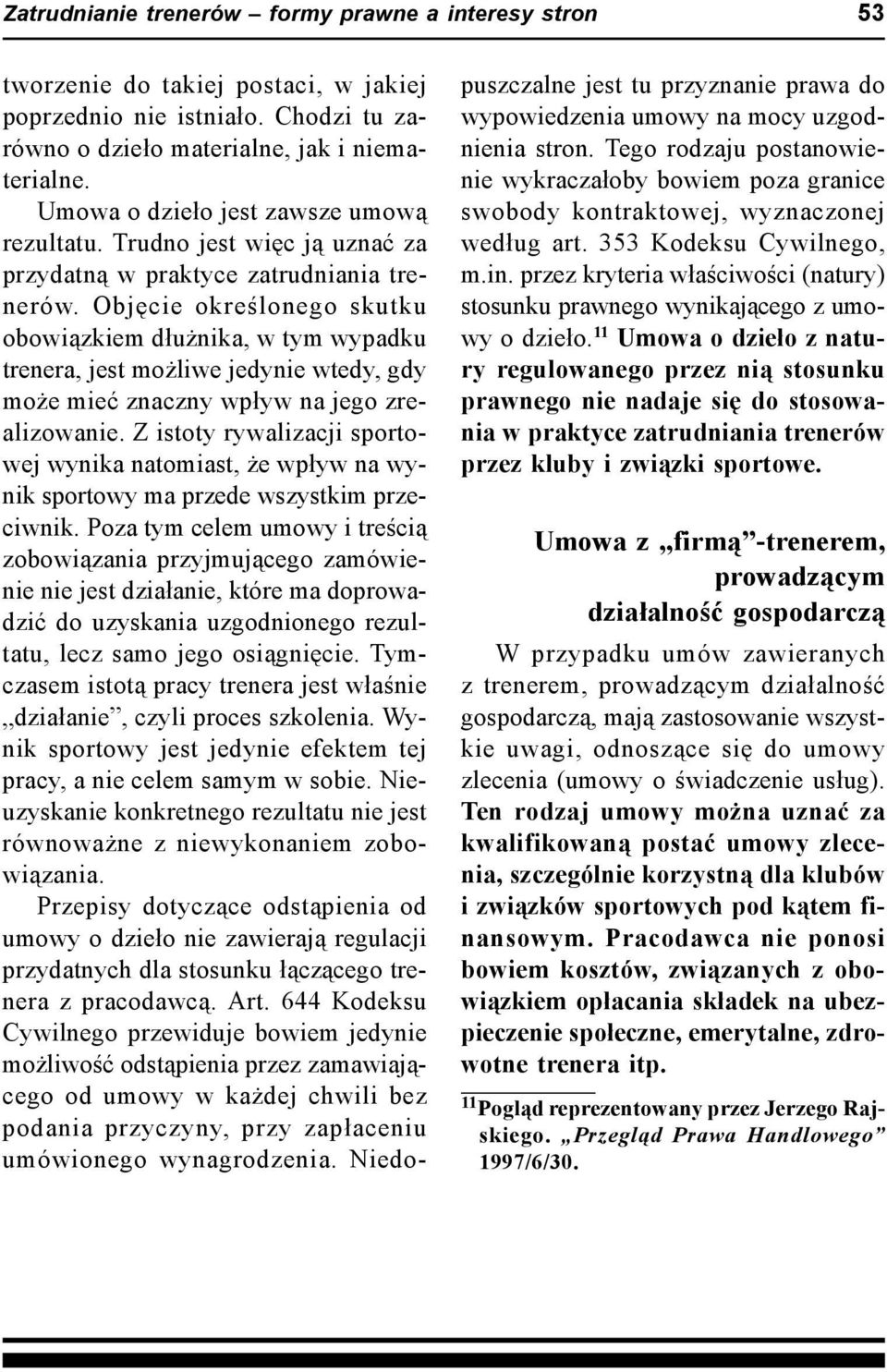 Objęcie określonego skutku obowiązkiem dłużnika, w tym wypadku trenera, jest możliwe jedynie wtedy, gdy może mieć znaczny wpływ na jego zrealizowanie.