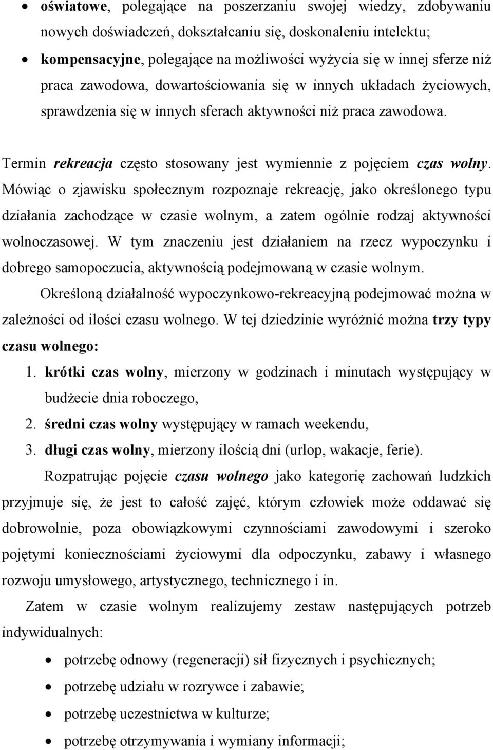 Termin rekreacja często stosowany jest wymiennie z pojęciem czas wolny.