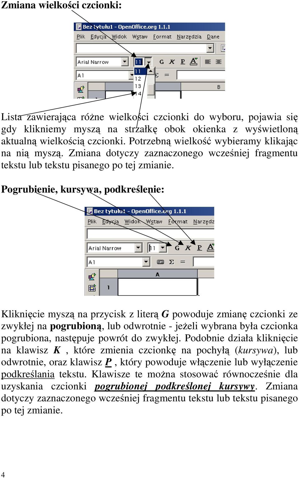 Pogrubene, kursywa, podkreślene: Klknęce myszą na przycsk z lterą G powoduje zmanę czconk ze zwykłej na pogruboną, lub odwrotne - jeŝel wybrana była czconka pogrubona, następuje powrót do zwykłej.