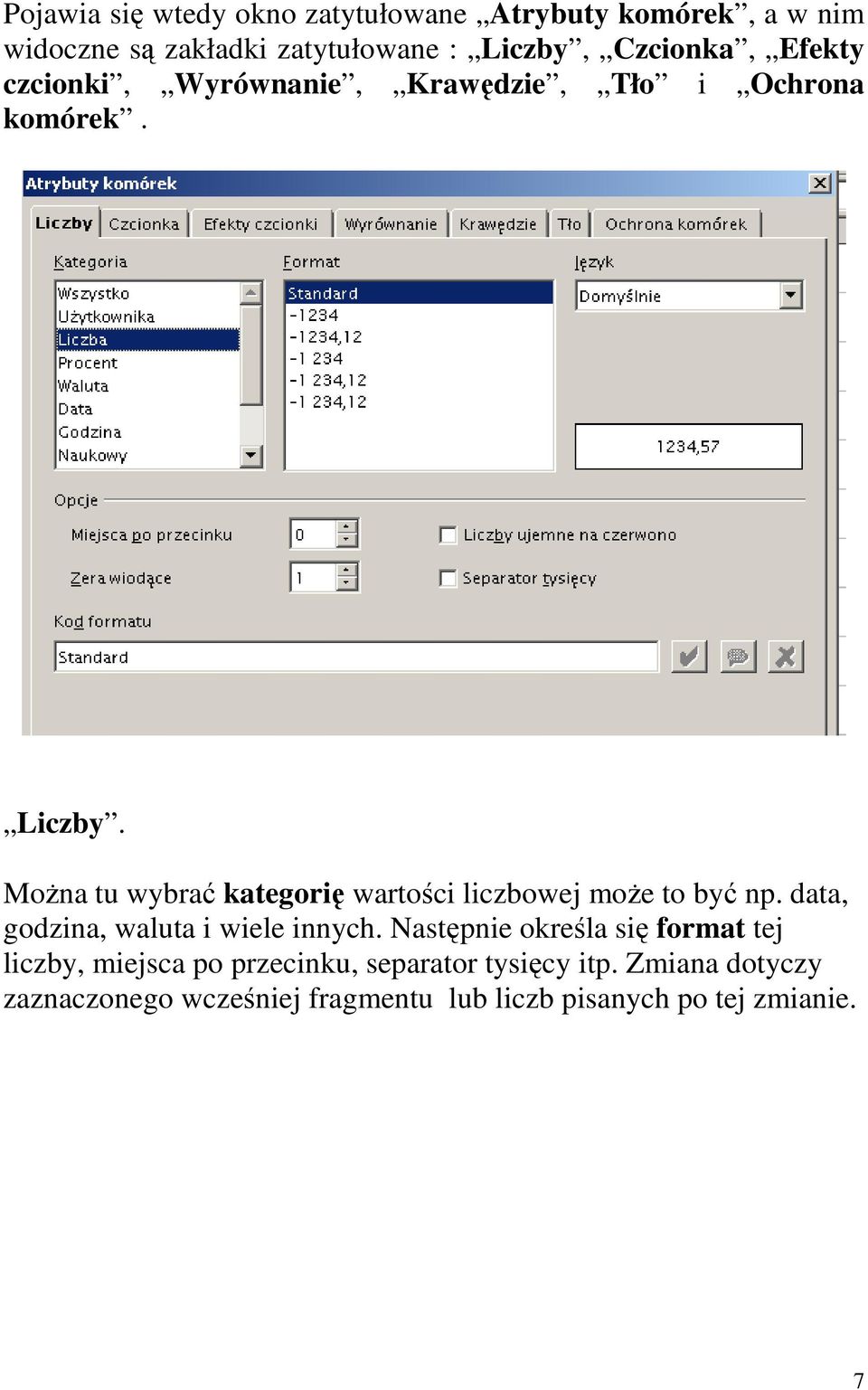 MoŜna tu wybrać kategorę wartośc lczbowej moŝe to być np. data, godzna, waluta wele nnych.