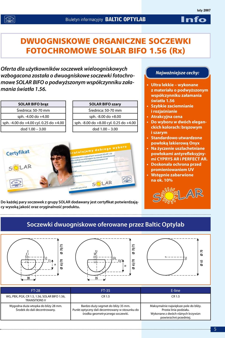 -4.00 do +4.00 sph. -4.00 do +4.00 cyl. 0.25 do +4.00 dod 1.00 3.00 SOLAR BIFO szary Średnica: 50-70 mm sph. -8.00 do +8.00 sph. -8.00 do +8.00 cyl. 0.25 do +4.00 dod 1.00 3.00 G r a t u l u j e m y d o b r e g o w y b o r u Jesteś posiadaczem oryginalnych soczewek SOLAR 1.