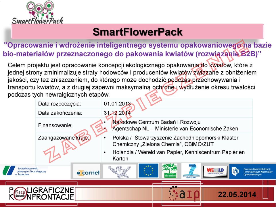 opracowanie koncepcji ekologicznego opakowania do kwiatów, które z jednej strony zminimalizuje straty hodowców i producentów kwiatów związane z obniżeniem jakości, czy też zniszczeniem, do którego