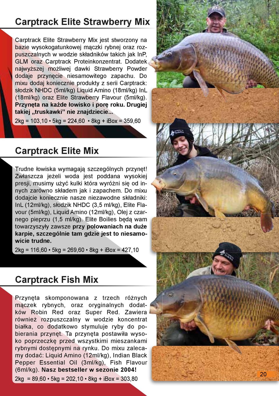 Do mixu dodaj koniecznie produkty z serii Carptrack: słodzik NHDC (5ml/kg) Liquid Amino (18ml/kg) InL (18ml/kg) oraz Elite Strawberry Flavour (5ml/kg). Przynęta na każde łowisko i porę roku.