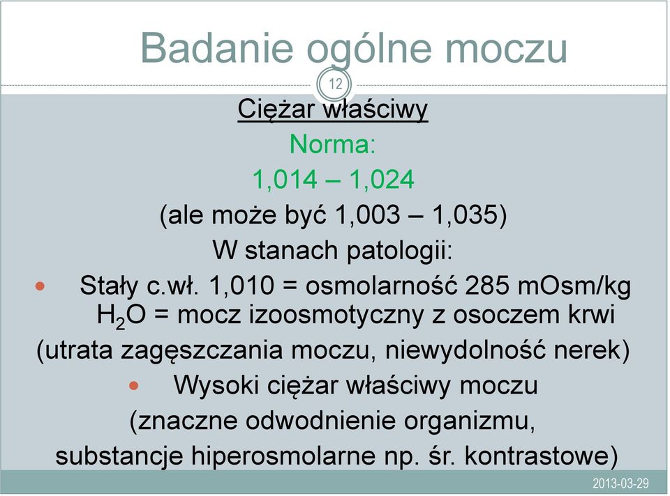 1,010 = osmolarność 285 mosm/kg H 2 O = mocz izoosmotyczny z osoczem krwi (utrata