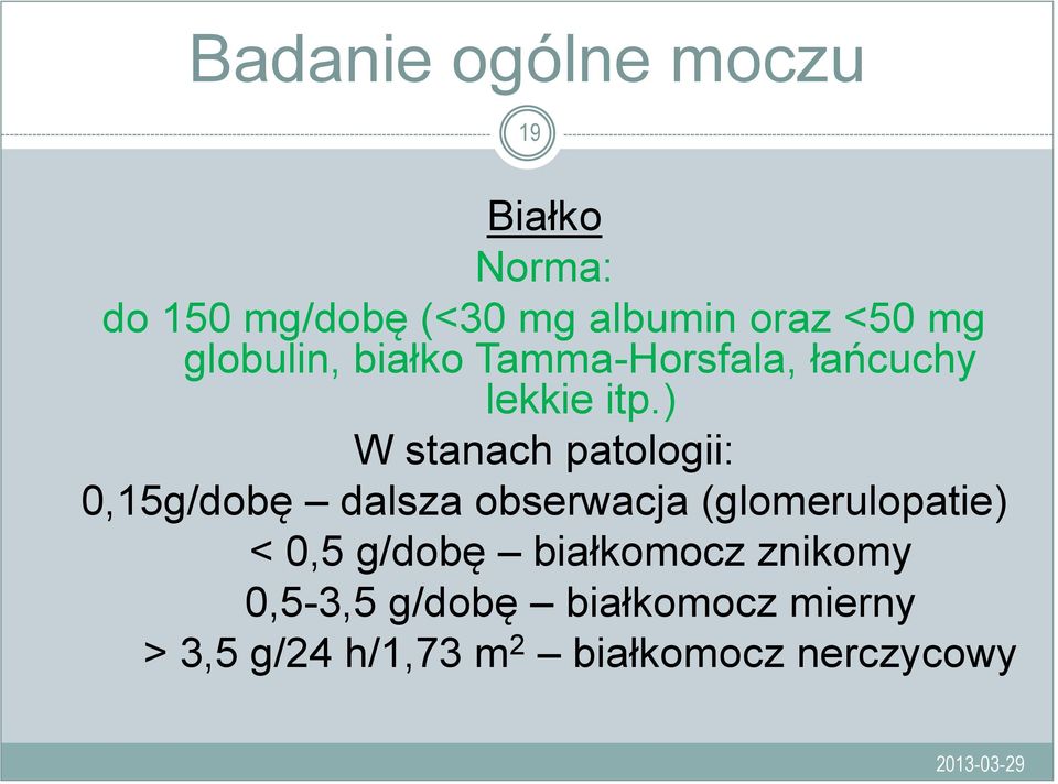 ) W stanach patologii: 0,15g/dobę dalsza obserwacja (glomerulopatie) < 0,5