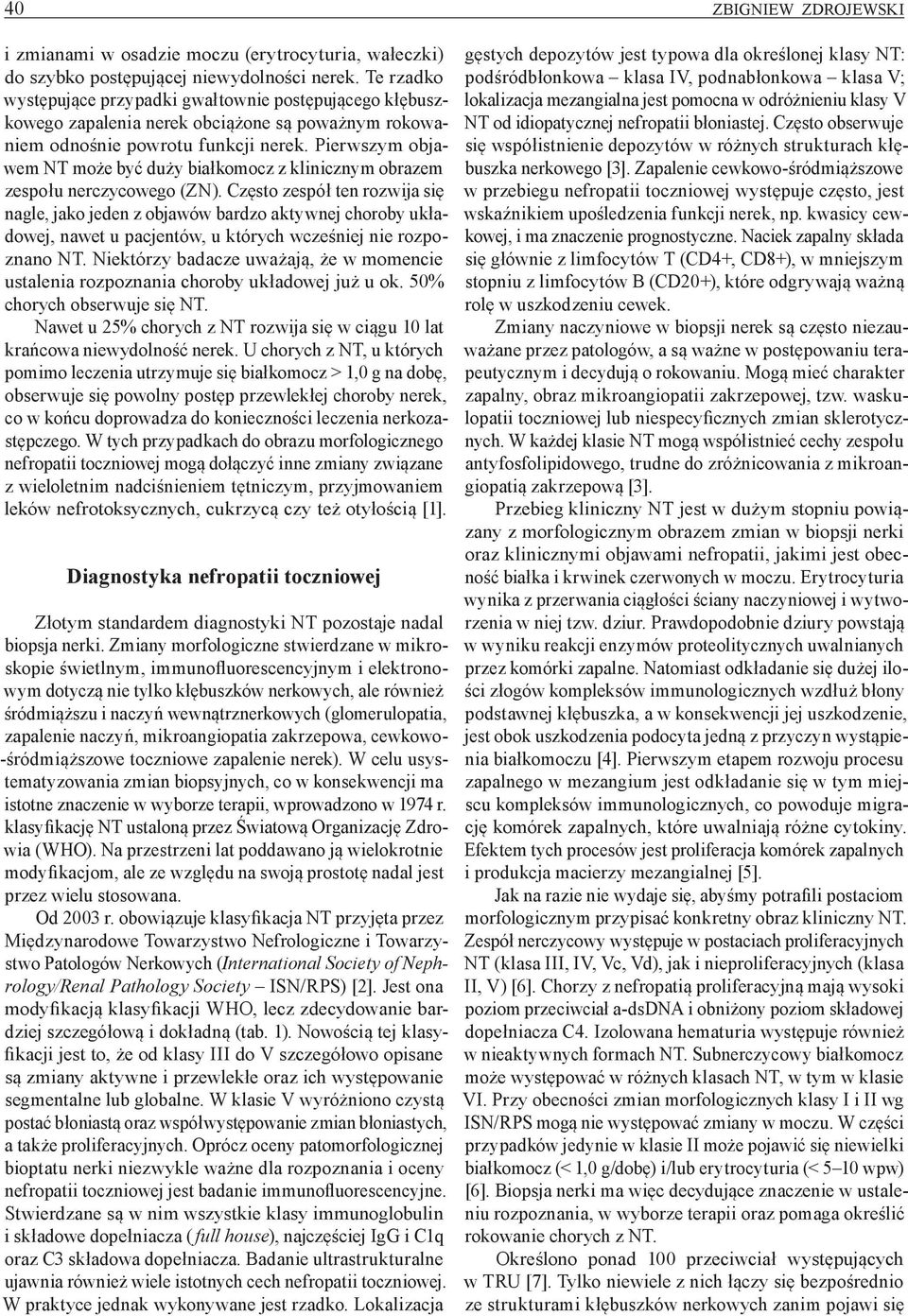 Pierwszym objawem NT może być duży białkomocz z klinicznym obrazem zespołu nerczycowego (ZN).