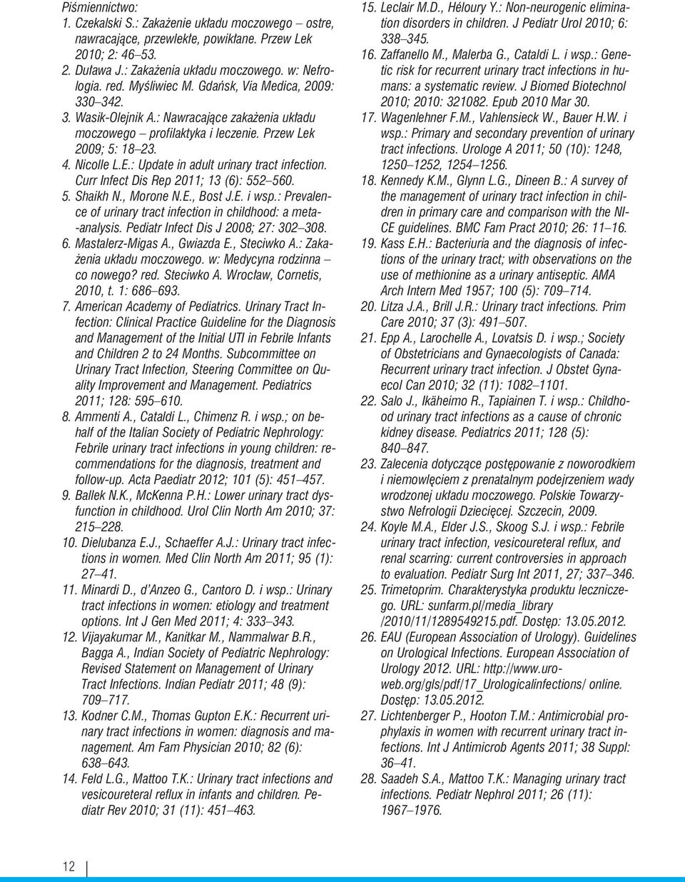 : Update in adult urinary tract infection. Curr Infect Dis Rep 2011; 13 (6): 552 560. 5. Shaikh N., Morone N.E., Bost J.E. i wsp.