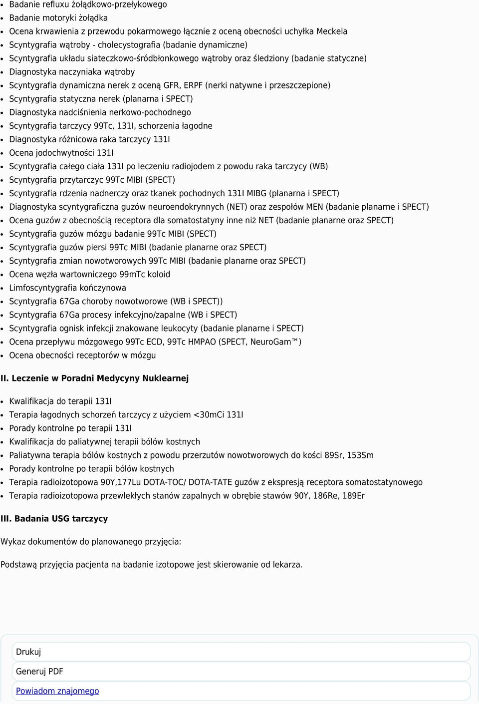 przeszczepione) Scyntygrafia statyczna nerek (planarna i SPECT) Diagnostyka nadciśnienia nerkowo-pochodnego Scyntygrafia tarczycy 99Tc, 131I, schorzenia łagodne Diagnostyka różnicowa raka tarczycy