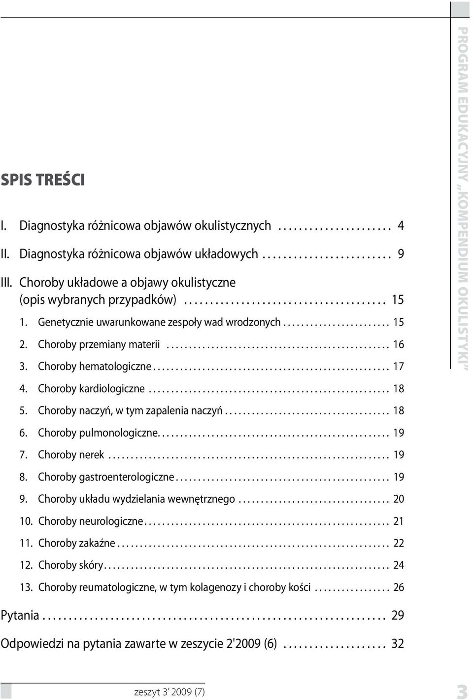 .. 18 6. Choroby pulmonologiczne... 19 7. Choroby nerek... 19 8. Choroby gastroenterologiczne... 19 9. Choroby układu wydzielania wewnętrznego... 20 10. Choroby neurologiczne... 21 11.