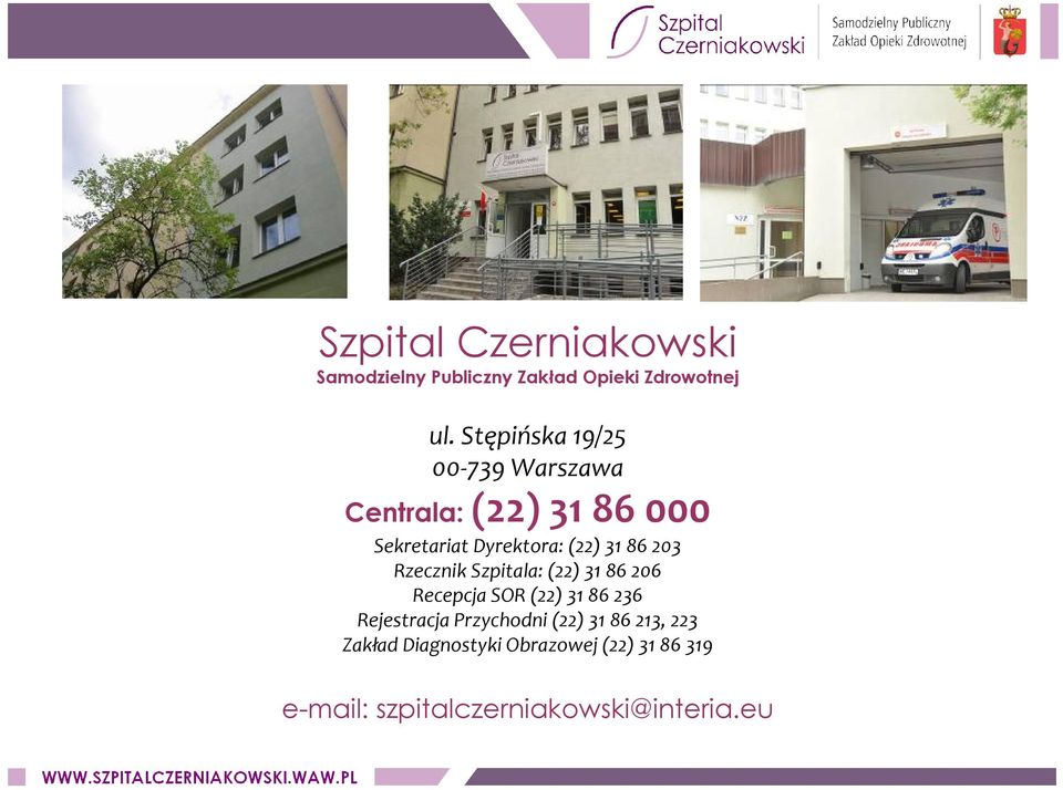 86 203 Rzecznik Szpitala: (22) 31 86 206 Recepcja SOR (22) 31 86 236 Rejestracja