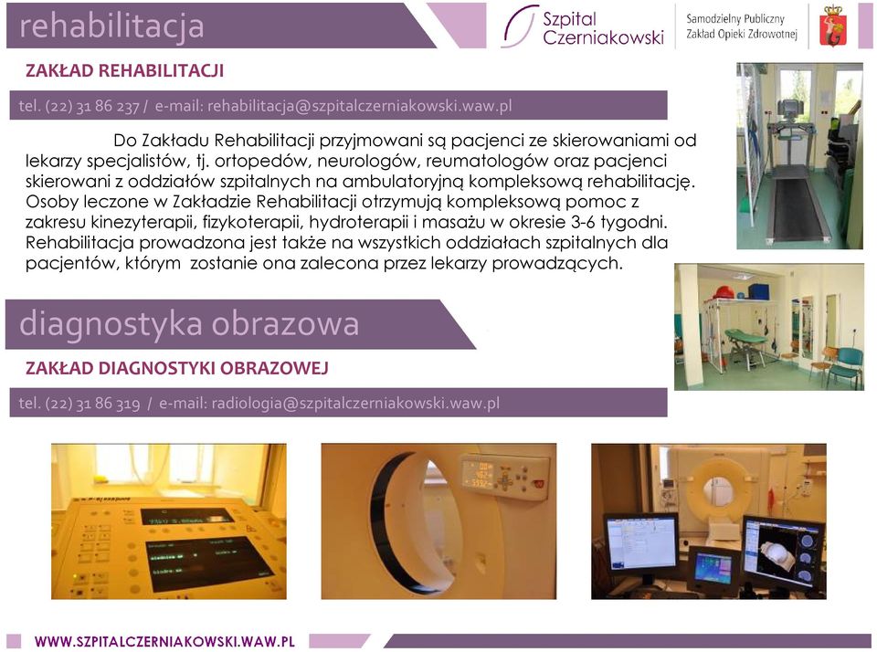 ortopedów, neurologów, reumatologów oraz pacjenci skierowani z oddziałów szpitalnych na ambulatoryjną kompleksową rehabilitację.