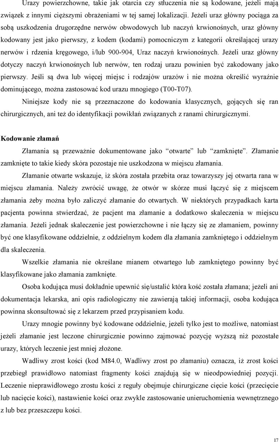 urazy nerwów i rdzenia kręgowego, i/lub 900-904, Uraz naczyń krwionośnych. Jeżeli uraz główny dotyczy naczyń krwionośnych lub nerwów, ten rodzaj urazu powinien być zakodowany jako pierwszy.