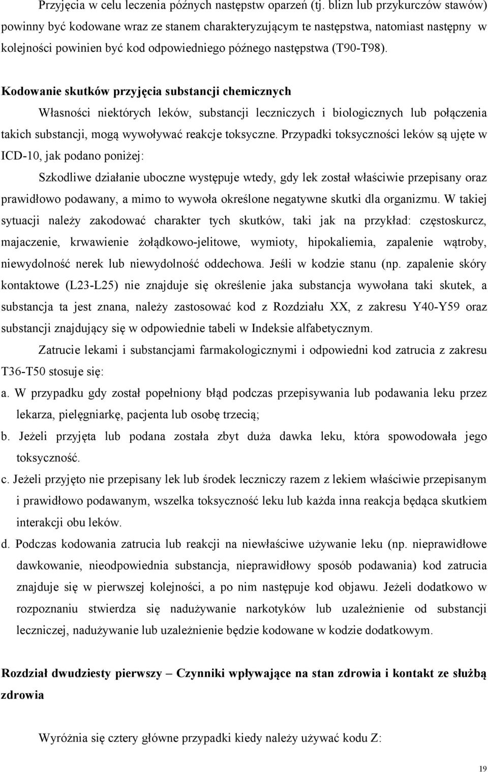 Kodowanie skutków przyjęcia substancji chemicznych Własności niektórych leków, substancji leczniczych i biologicznych lub połączenia takich substancji, mogą wywoływać reakcje toksyczne.