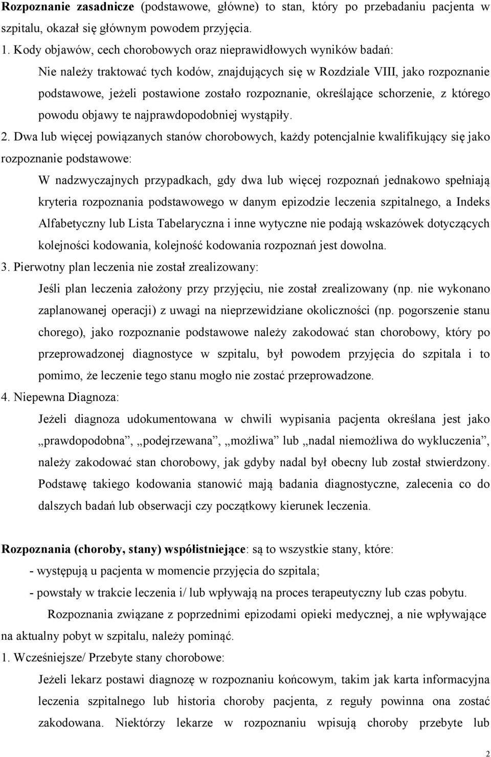 rozpoznanie, określające schorzenie, z którego powodu objawy te najprawdopodobniej wystąpiły. 2.