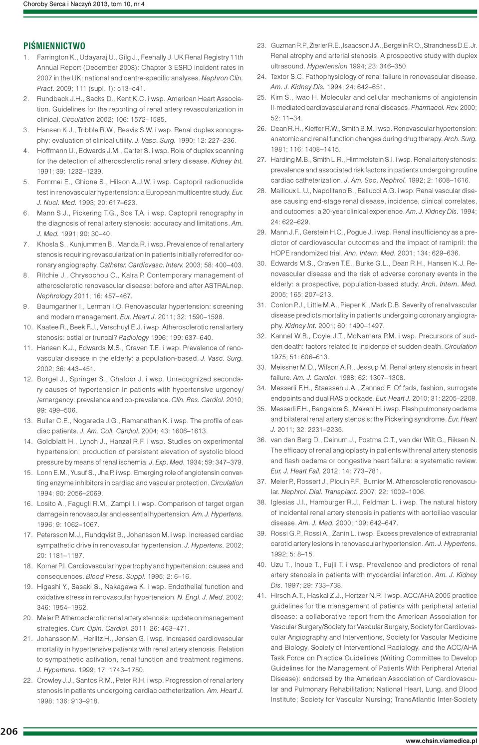 H., Sacks D., Kent K.C. i wsp. American Heart Association. Guidelines for the reporting of renal artery revascularization in clinical. Circulation 2002; 106: 1572 1585. 3. Hansen K.J., Tribble R.W.