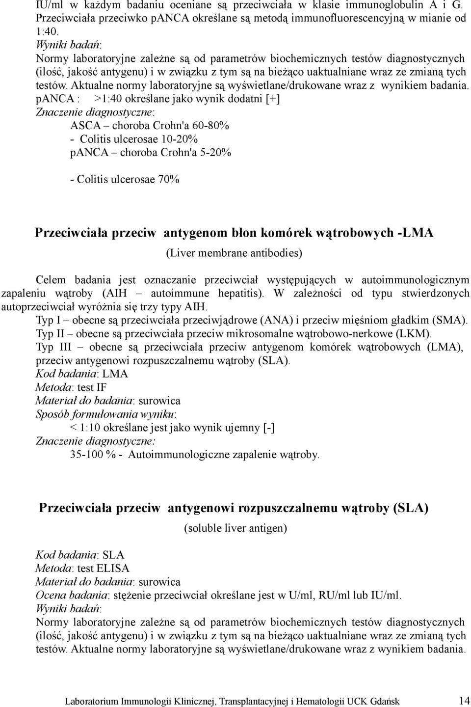 Aktualne normy laboratoryjne są wyświetlane/drukowane wraz z wynikiem badania.