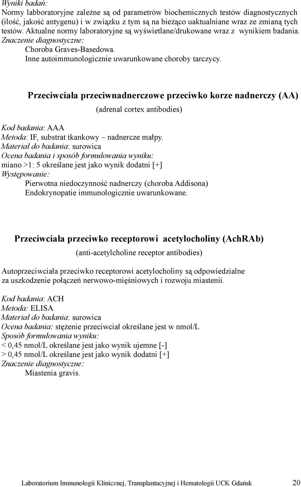 Przeciwciała przeciwnadnerczowe przeciwko korze nadnerczy (AA) (adrenal cortex antibodies) Kod badania: AAA Metoda: IF, substrat tkankowy nadnercze małpy.