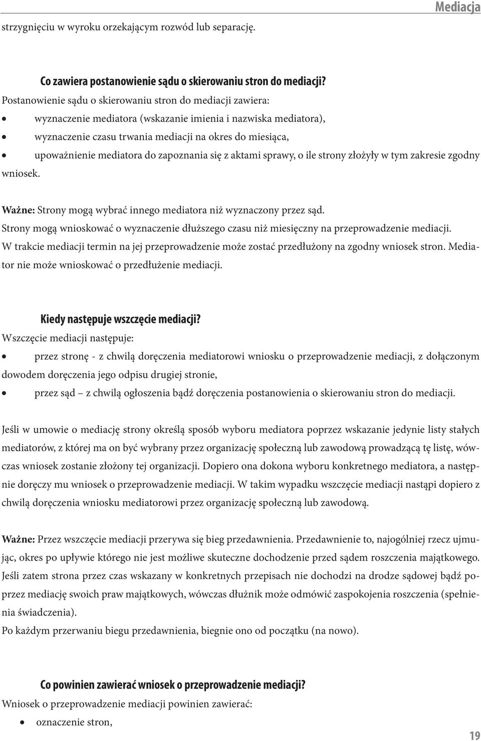 mediatora do zapoznania się z aktami sprawy, o ile strony złożyły w tym zakresie zgodny wniosek. Ważne: Strony mogą wybrać innego mediatora niż wyznaczony przez sąd.