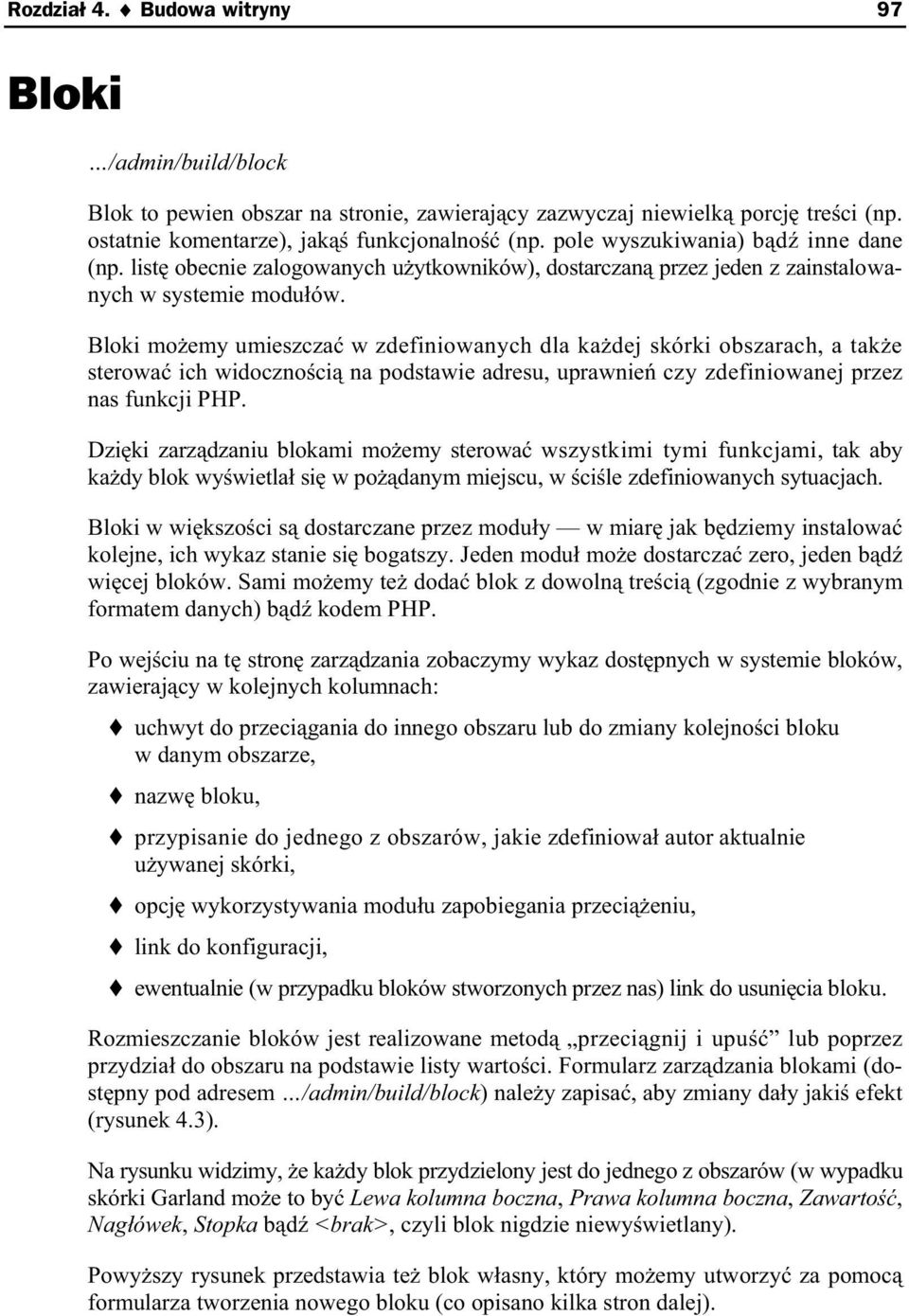 Bloki mo emy umieszcza w zdefiniowanych dla ka dej skórki obszarach, a tak e sterowa ich widoczno ci na podstawie adresu, uprawnie czy zdefiniowanej przez nas funkcji PHP.