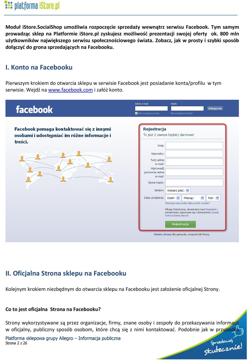 Konto na Facebooku Pierwszym krokiem do otwarcia sklepu w serwisie Facebook jest posiadanie konta/profilu w tym serwisie. Wejdź na www.facebook.com i załóż konto. II.