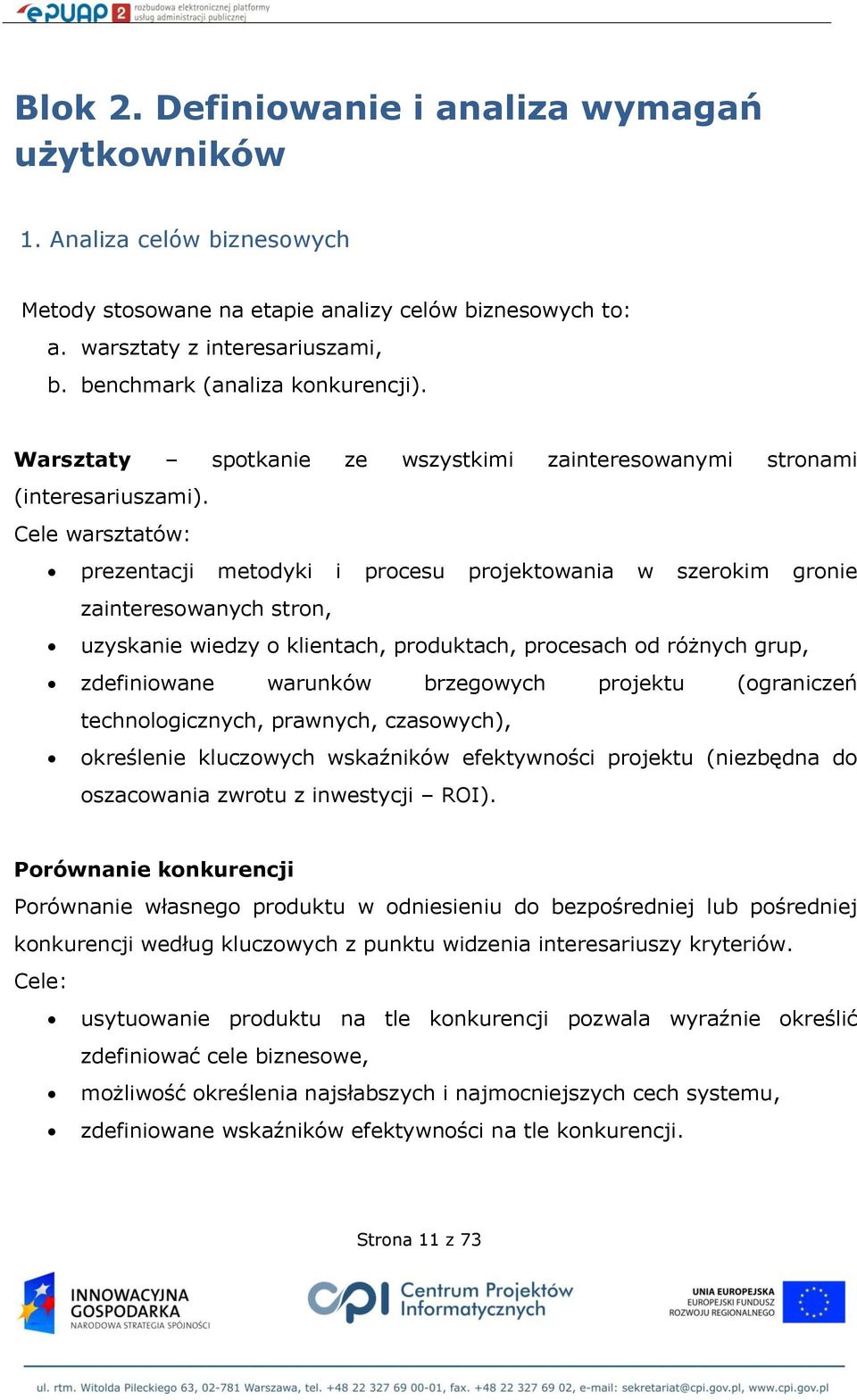 Cele warsztatów: prezentacji metodyki i procesu projektowania w szerokim gronie zainteresowanych stron, uzyskanie wiedzy o klientach, produktach, procesach od różnych grup, zdefiniowane warunków