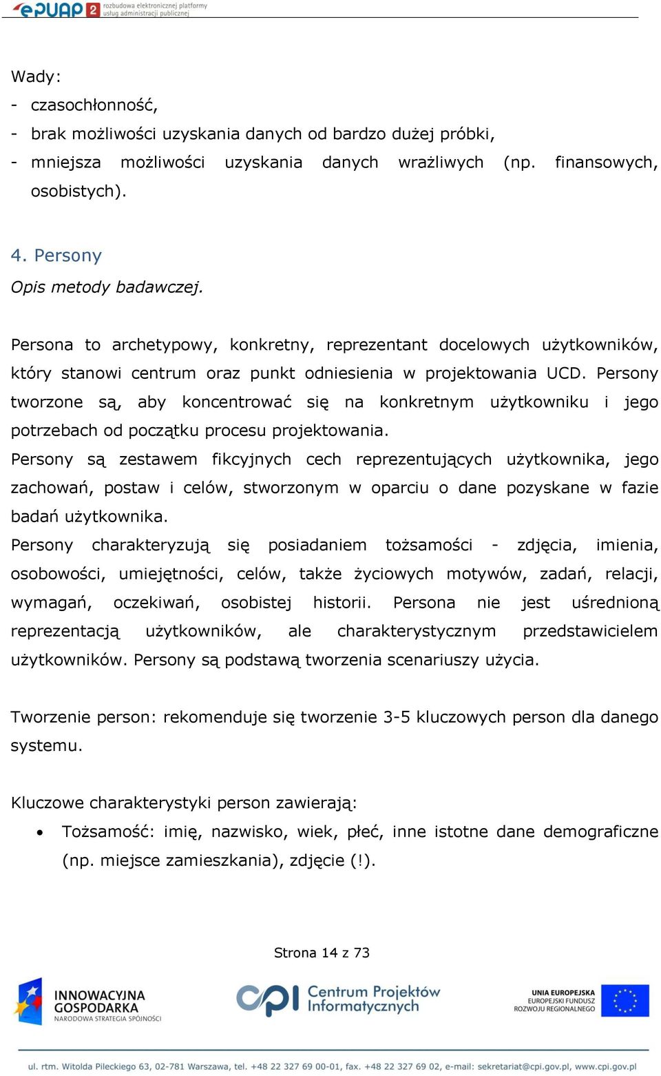 Persony tworzone są, aby koncentrować się na konkretnym użytkowniku i jego potrzebach od początku procesu projektowania.