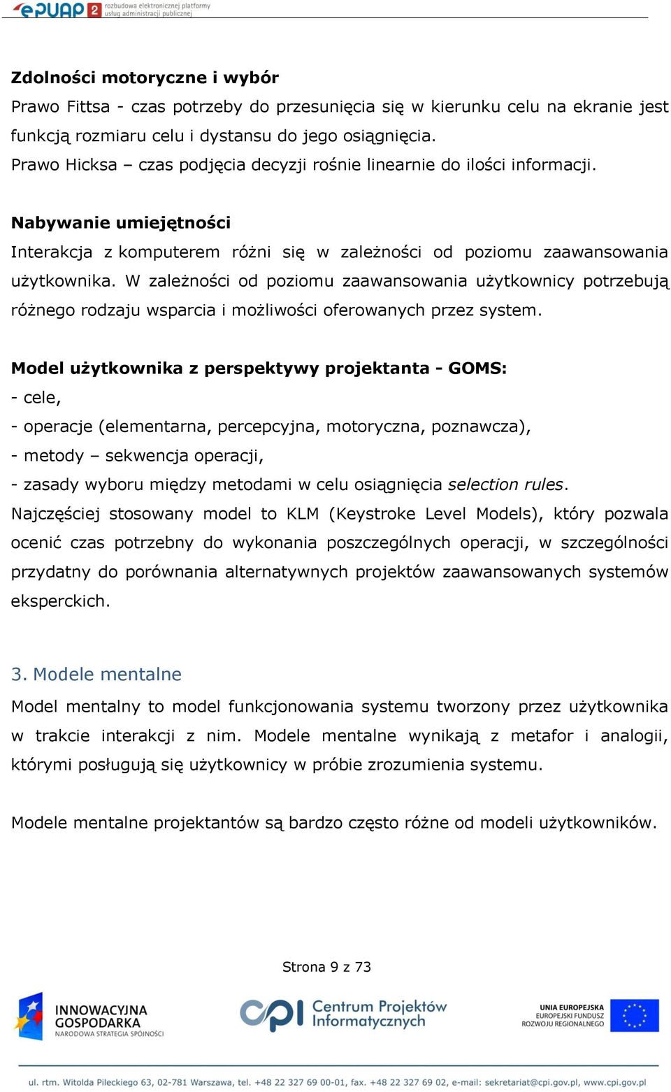 W zależności od poziomu zaawansowania użytkownicy potrzebują różnego rodzaju wsparcia i możliwości oferowanych przez system.