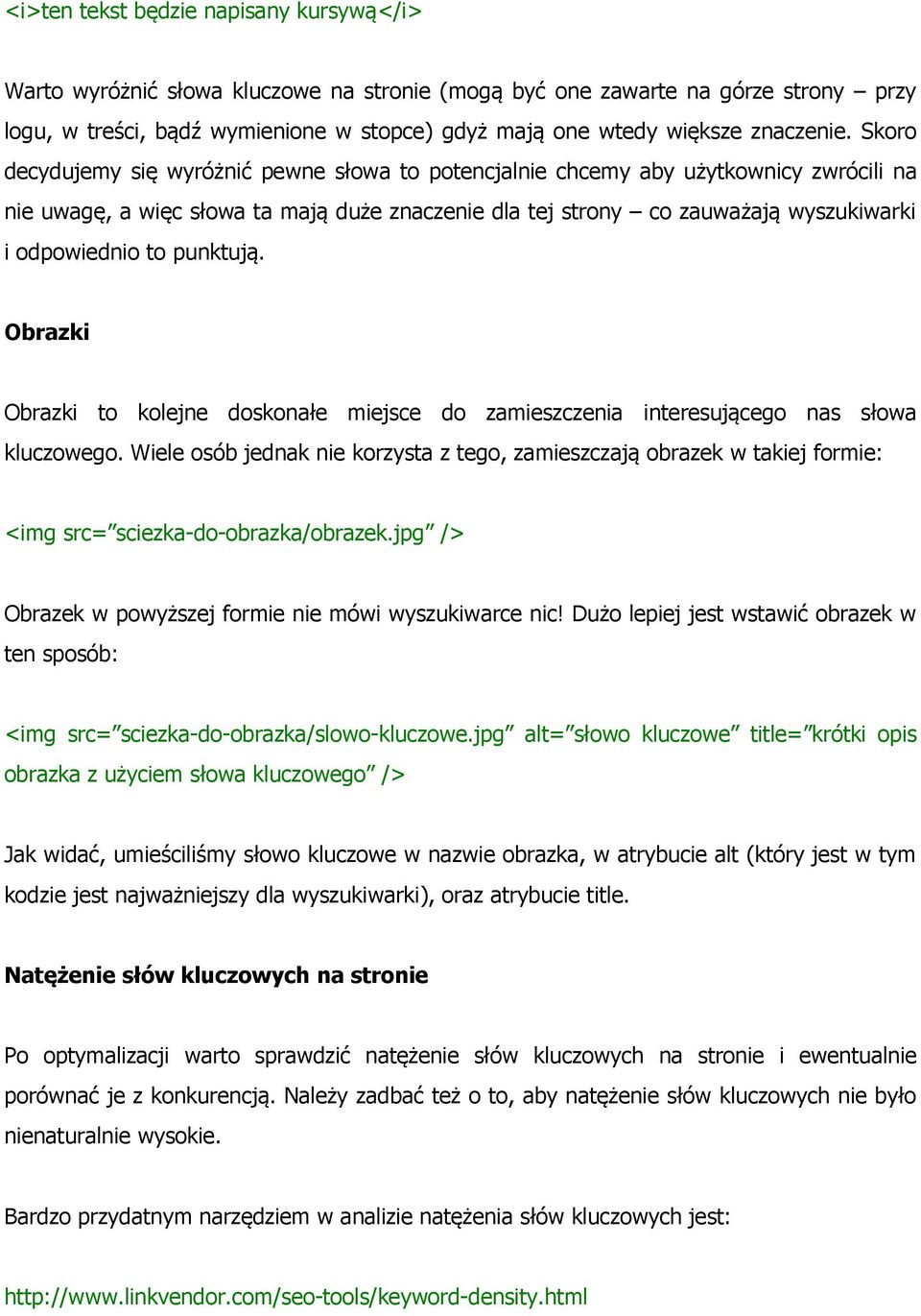 Skoro decydujemy się wyróżnić pewne słowa to potencjalnie chcemy aby użytkownicy zwrócili na nie uwagę, a więc słowa ta mają duże znaczenie dla tej strony co zauważają wyszukiwarki i odpowiednio to