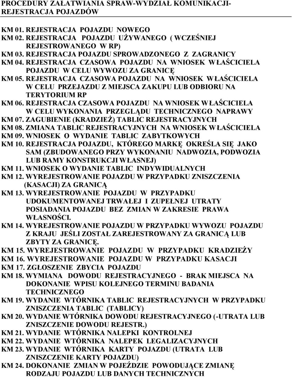 REJESTRACJA CZASOWA POJAZDU NA WNIOSEK WŁAŚCICIELA W CELU PRZEJAZDU Z MIEJSCA ZAKUPU LUB ODBIORU NA TERYTORIUM RP KM 06.